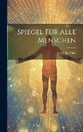 Cover: Spiegel Fuer Alle Menschen - Legare Street Press