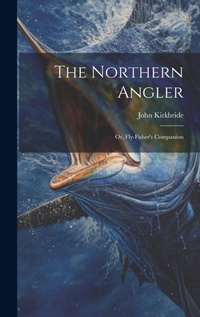 Enlarge image Cover: The Northern Angler - Legare Street Press