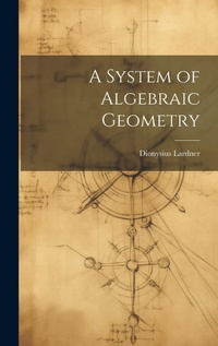 Abbildung von: A System of Algebraic Geometry - Legare Street Press