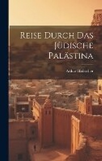 Abbildung von: Reise Durch Das Juedische Palaestina - Legare Street Press