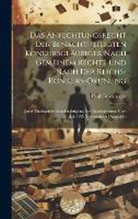 Abbildung von: Das Anfechtungsrecht Der Benachtheiligten Konkursglaeubiger Nach Gemeinem Rechte Und Nach Der Reichs-Konkurs-Ordnung - Legare Street Press