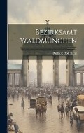 Cover: Bezirksamt Waldmuenchen - Legare Street Press