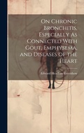 Bild: On Chronic Bronchitis, Especially As Connected With Gout, Emphysema, and Diseases of the Heart - Legare Street Press
