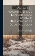 Cover: Vaegen Till Fraelsning Enligt Den Lutherska Kyrkans Uppfattning Af Guds Ords Laera - Legare Street Press
