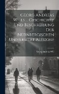 Cover: Georg Andreas Wills ... Geschichte Und Beschreibung Der Nuernbergischen Universitaet Altdorf - Legare Street Press