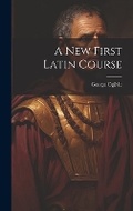 Cover: A New First Latin Course - Legare Street Press