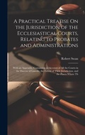 Cover: A Practical Treatise On the Jurisdiction of the Ecclesiastical Courts, Relating to Probates and Administrations - Legare Street Press