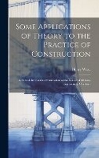 Enlarge image Cover: Some Applications of Theory to the Practice of Construction - Legare Street Press