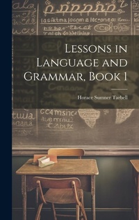 Enlarge image Cover: Lessons in Language and Grammar, Book 1 - Legare Street Press