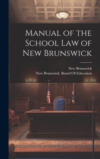 Abbildung von: Manual of the School Law of New Brunswick - Legare Street Press