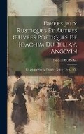 Cover: Divers Jeux Rustiques Et Autres OEuvres Poetiques De Joachim Du Bellay, Angevin - Legare Street Press