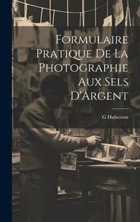 Abbildung von: Formulaire Pratique De La Photographie Aux Sels D'Argent - Legare Street Press