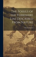 Cover: The Fossils of the Yorkshire Lias Described From Nature - Legare Street Press