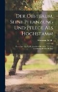 Cover: Der Obstbaum, Seine Pflanzung Und Pflege Als Hochstamm - Legare Street Press