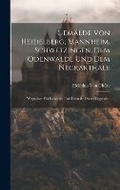 Cover: Gemaelde von heidelberg, Mannheim, Schwetzingen, dem Odenwalde und dem Neckarthale - Legare Street Press