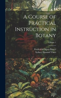 Enlarge image Cover: A Course of Practical Instruction in Botany; Volume 1 - Legare Street Press