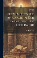 Cover: Die Hermeneutische Analogie in Der Talmudischen Litteratur - Legare Street Press