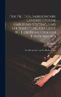 Abbildung von: Der Heutige, Insbesondere Landrechtliche Darlehns-Vertrag, Und Die Bedeutung Der 1.20 D. Xii. I. (De Rebus Creditis) Fuer Denselben - Legare Street Press
