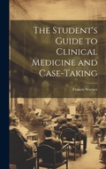 Cover: The Student's Guide to Clinical Medicine and Case-Taking - Legare Street Press