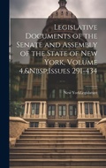 Cover: Legislative Documents of the Senate and Assembly of the State of New York, Volume 4, Issues 291-434 - Legare Street Press
