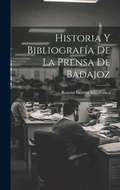 Bild: Historia Y Bibliografia De La Prensa De Badajoz - Legare Street Press
