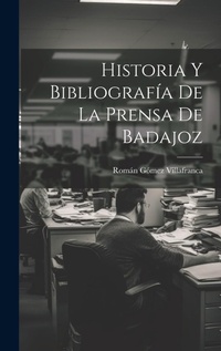Bild: Historia Y Bibliografia De La Prensa De Badajoz - Legare Street Press