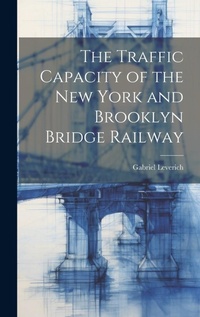 Abbildung von: The Traffic Capacity of the New York and Brooklyn Bridge Railway - Legare Street Press
