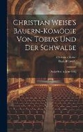 Cover: Christian Weise'S Bauern-Komoedie Von Tobias Und Der Schwalbe - Legare Street Press