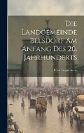Cover: Die Landgemeinde Belsdorf Am Anfang Des 20. Jahrhunderts - Legare Street Press