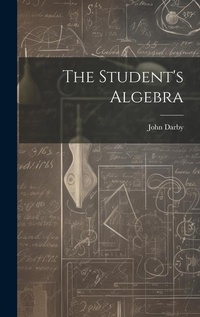 Abbildung von: The Student's Algebra - Legare Street Press