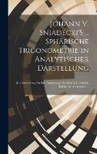 Abbildung von: Johann V. Sniadecki'S ... Sphaerische Trigonometrie in Analytischer Darstellung - Legare Street Press