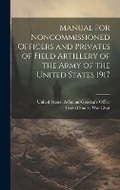 Cover: Manual for Noncommissioned Officers and Privates of Field Artillery of the Army of the United States 1917 - Legare Street Press