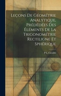 Abbildung von: Lecons De Geometrie Analytique, Prededees Des Elements De La Trigonometrie Rectiligne Et Spherique - Legare Street Press