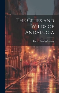 Abbildung von: The Cities and Wilds of Andalucia - Legare Street Press