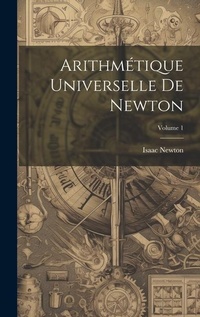 Abbildung von: Arithmetique Universelle De Newton; Volume 1 - Legare Street Press