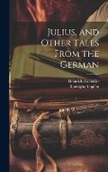 Cover: Julius, and Other Tales From the German - Legare Street Press