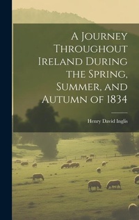 Abbildung von: A Journey Throughout Ireland During the Spring, Summer, and Autumn of 1834 - Legare Street Press