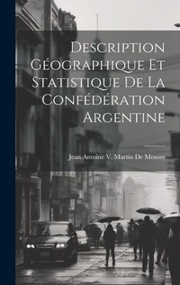 Abbildung von: Description Geographique Et Statistique De La Confederation Argentine - Legare Street Press