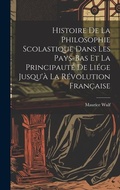 Cover: Histoire De La Philosophie Scolastique Dans Les Pays-Bas Et La Principaute De Liege Jusqu'a La Revolution Francaise - Legare Street Press