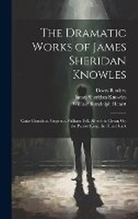 Enlarge image Cover: The Dramatic Works of James Sheridan Knowles - Legare Street Press