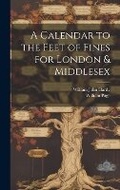 Cover: A Calendar to the Feet of Fines for London & Middlesex - Legare Street Press