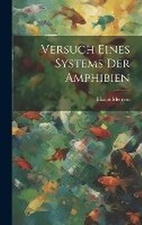 Abbildung von: Versuch eines Systems der Amphibien - Legare Street Press