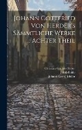 Cover: Johann Gottfried Von Herder's Saemmtliche Werke ... Achter Theil - Legare Street Press