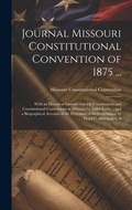 Cover: Journal Missouri Constitutional Convention of 1875 ... - Legare Street Press