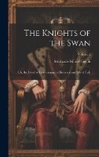 Enlarge image Cover: The Knights of the Swan - Legare Street Press