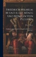 Cover: Friedrich Wilhelm III Und Luise, Koenig Und Koenigin Von Preussen - Legare Street Press