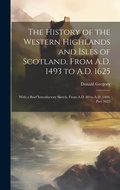 Cover: The History of the Western Highlands and Isles of Scotland, From A.D. 1493 to A.D. 1625 - Legare Street Press