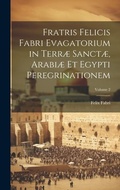 Cover: Fratris Felicis Fabri Evagatorium in Terrae Sanctae, Arabiae Et Egypti Peregrinationem; Volume 2 - Legare Street Press