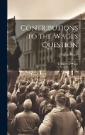 Cover: Contributions to the Wages Question - Legare Street Press