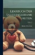 Cover: Lehrbuch Der Sauglingskrankheiten; Volume 1 - Legare Street Press